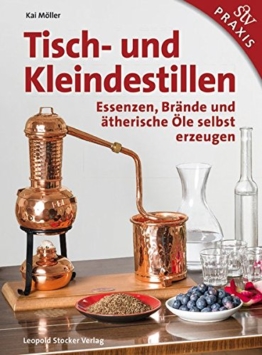 Tisch- und Kleindestillen: Essenzen, Brände & ätherische Öle selbst erzeugen - 1